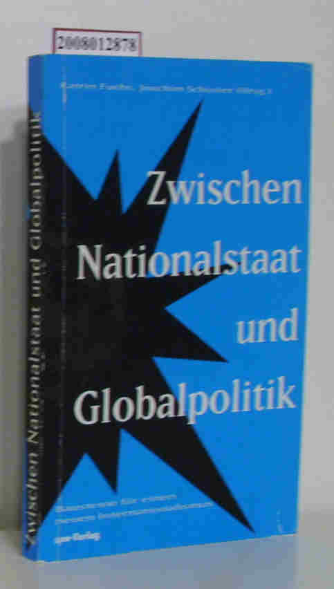 Zwischen Nationalstaat und Globalpolitik Bausteine für einen neuen Internationalismus / Katrin Fuchs Joachim Schuster (Hrsg.) - Fuchs, Katrin [Hrsg.]