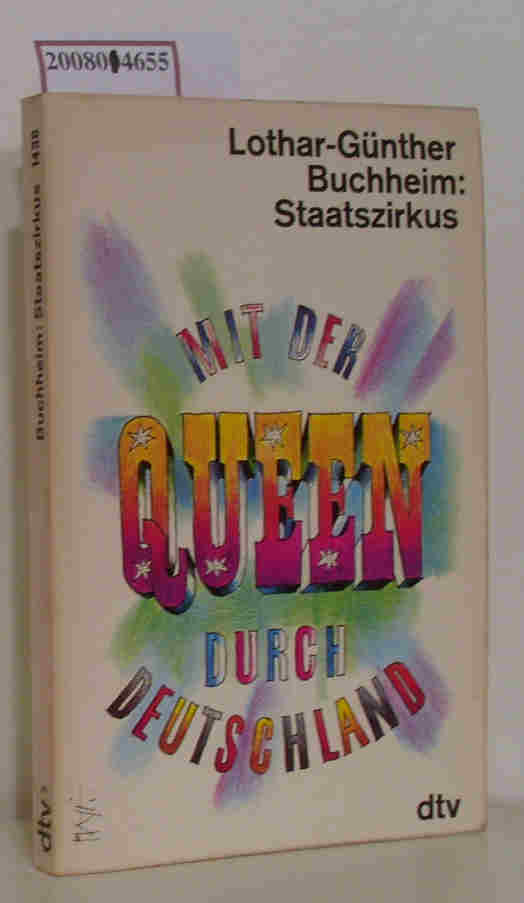 Staatszirkus mit d. Queen durch Deutschland e. Reportage / Lothar-Günther Buchheim - Buchheim, Lothar-Günther