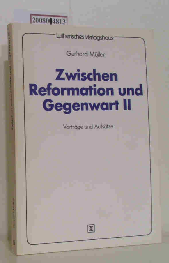 Zwischen Reformation und Gegenwart II Vorträge und Aufsätze - Müller, Gerhard