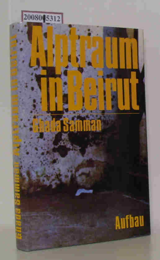 Alptraum in Beirut Ghada Samman. Dt. von Veronika Theis - Samman, Gada as-