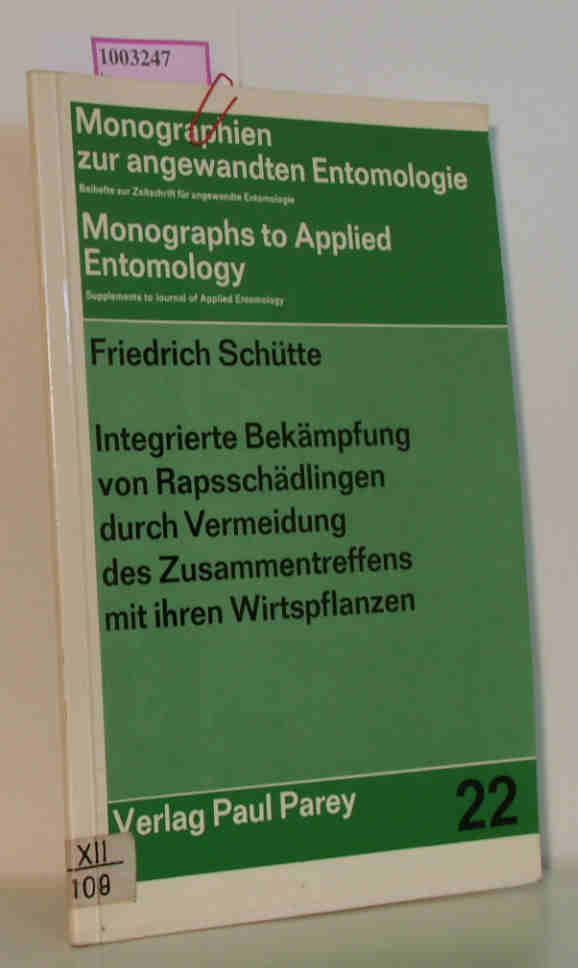 Integrierte Bekämpfung von Rapsschädlingen durch Vermeidung des Zusammentreffens mit ihren Wirtspflanzen Monographien zur angewandten Entomologie 22 - Schütte, Friedrich