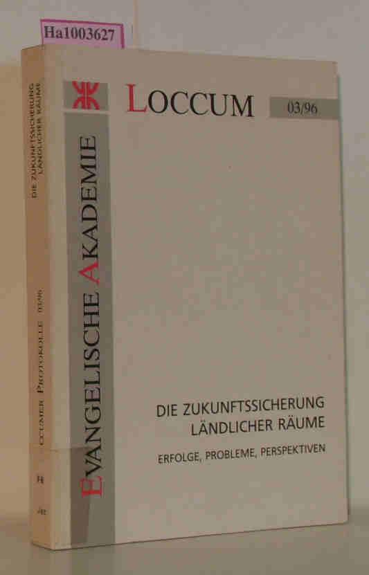 Die Zukunftssicherung ländlicher Räume. - Erfolge, Probleme, Perspektiven Loccumer Landwirtschaftstagung 1996 Loccumer Protokolle 3/96 - Autoren Kollektiv und Jan (Hrsg.) Jarre