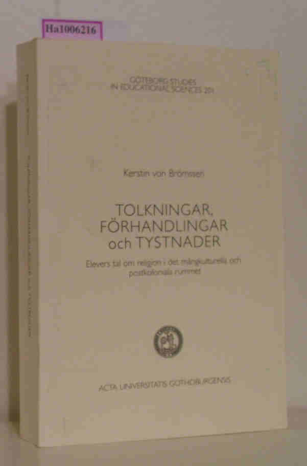 Tolkningar, Förhandlingar och Tystnader - Elevers tal om religion i det mangkulturella och postkoloniala rummet. Göteborg Studies in Educational Sciences 201 - Brömssen, Kerstin von