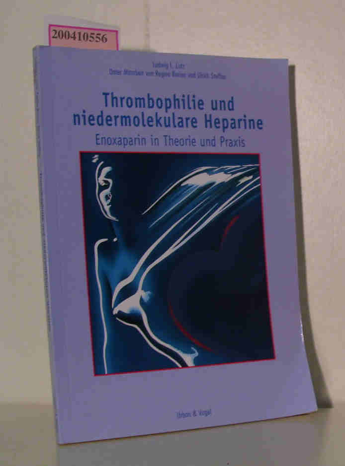Thrombophilie und niedermolekulare Heparine Enoxaparin in Theorie und Praxis / Ludwig L. Lutz. Unter Mitarb. von Regina Burian und Ulrich Steffen - Lutz, Ludwig L.