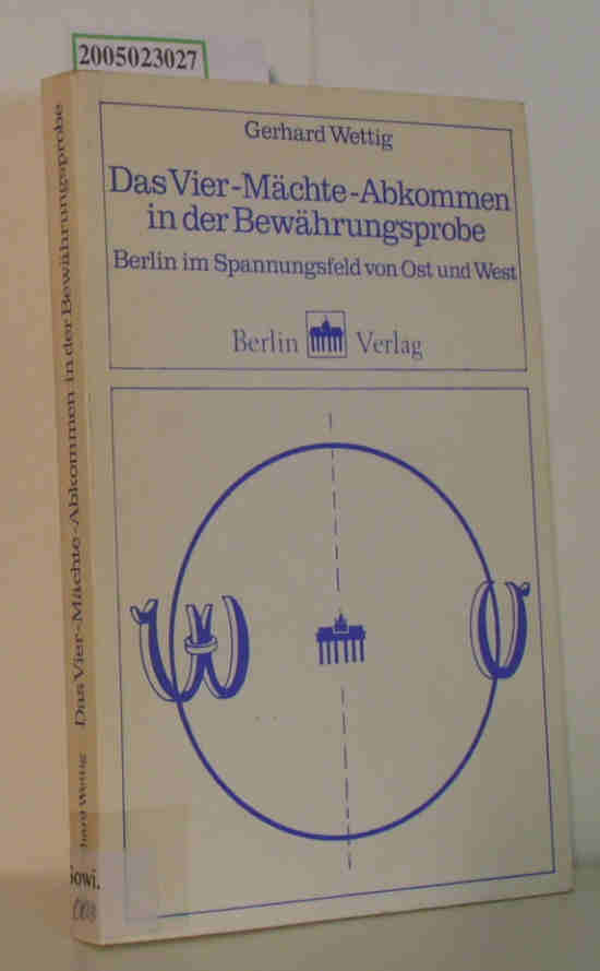 Das Vier-Maechte-Abkommen in der Bewaehrungsproble. Berlin im Spannungsfeld von Ost und West - Gerhard Wettig