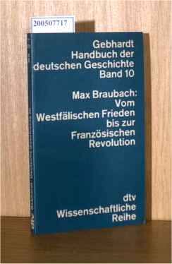 Handbuch der deutschen Geschichte. Band 10: Vom Westfälischen Frieden bis zur Französischen Revolution - Gebhardt / Max Braubach