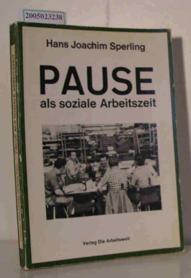 Pause als soziale Arbeitszeit Theoretische und praktische Aspekte einer gewerkschaftlichen Arbeits- und Zeitpolitik - Sperling, Hans Joachim