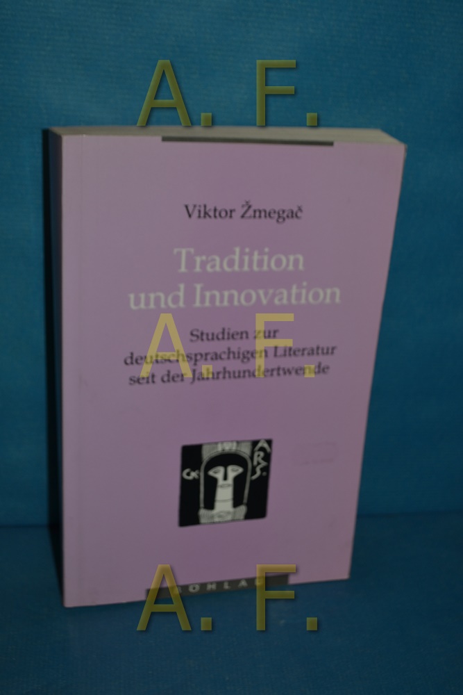 Tradition und Innovation : Studien zur deutschsprachigen Literatur seit der Jahrhundertwende (Geschichte in der Literatur 26) - Zmegac, Viktor