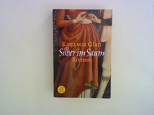 Silber im Saum: Historischer Roman - Glan, Katja von