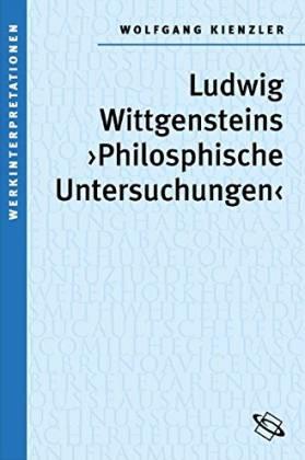 Ludwig Wittgensteins ›Philosophische Untersuchungen‹ - Kienzler, Wolfgang
