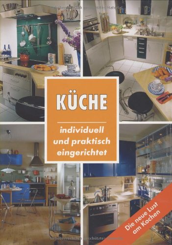 Küche : individuell und praktisch eingerichtet ; [die neue Lust am Kochen] - Na