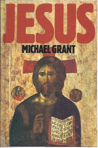 Jesus. Michael Grant. Dt. von Hans Jürgen Baron von Koskull - Grant, Michael (Verfasser)