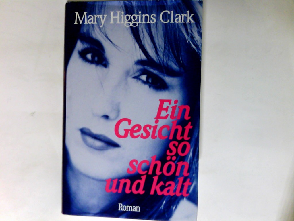 Ein Gesicht so schön und kalt : Roman. - Clark, Mary Higgins (Verfasser) und Aus dem Amerikan. Regina Hilbertz