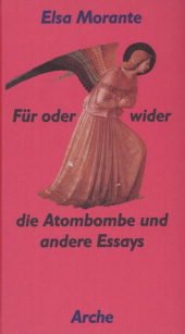 Für oder wider die Atombombe und andere Essays. - Morante, Elsa (Verfasser) und Aus dem Ital. Maja Pflug