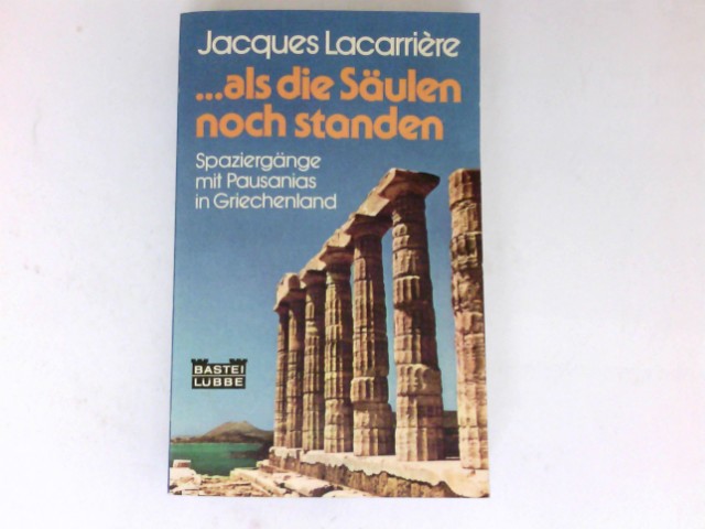 Als die Säulen noch standen : Spaziergänge mit Pausanias in Griechenland. Den Text von Lacarrière übers. Marguerite Schlüter, d. Ausz. aus d. 