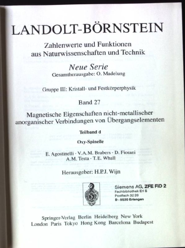 Zahlenwerte und Funktionen aus Naturwissenschaften und Technik; N.S., Gruppe 3,, Kristall- und Festkörperphysik. Bd. 27., Magnetische Eigenschaften nicht-metallischer anorganischer Verbindungen von Übergangselementen / Teilbd. d., Oxy-Spinelle - Wijn, Henricus P. J., E. Agostinelli and Otfried Madelung