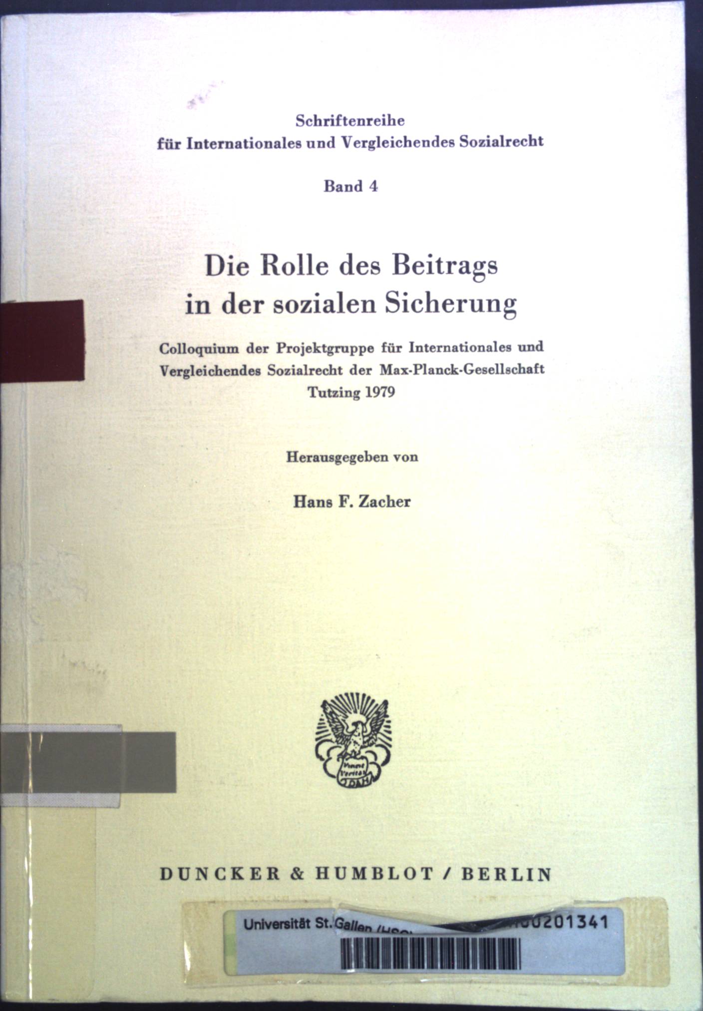 Die Rolle des Beitrags in der sozialen Sicherung: Colloquium der Projektgruppe für Internationales und Vergleichendes Sozialrecht der Max-Planck-Gesellschaft. Schriftenreihe für internationales und vergleichendes Sozialrecht; Bd. 4. - Zacher, Hans F.