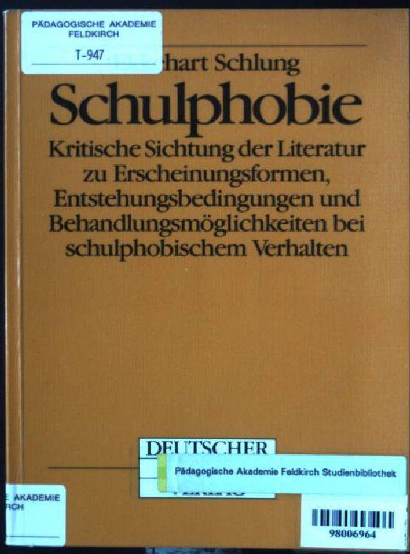 Schulphobie : krit. Sichtung d. Literatur zu Erscheinungsformen, Entstehungsbedingungen u. Behandlungsmöglichkeiten bei schulphob. Verhalten. - Schlung, Ekkehart