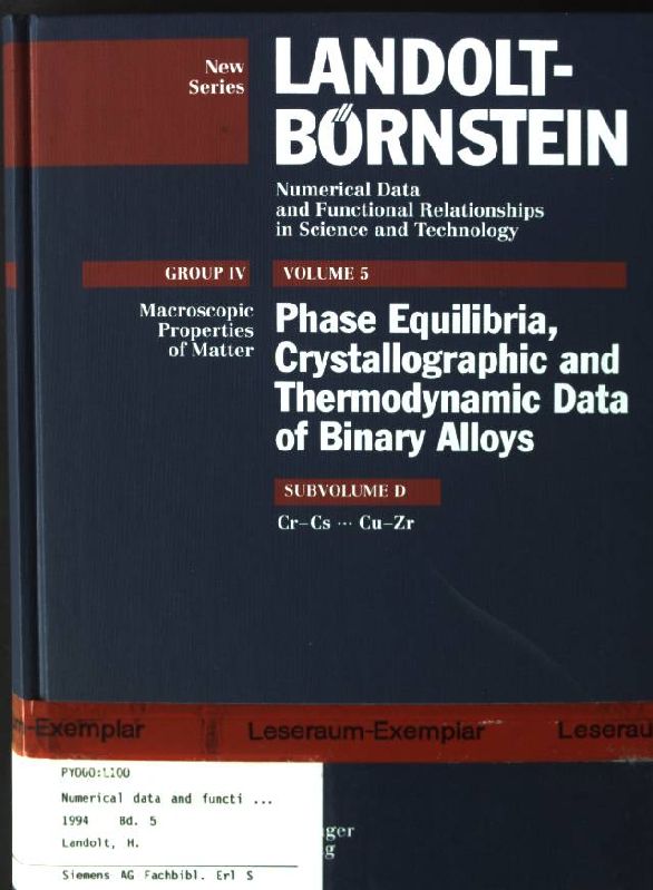 Landolt-Börnstein.Group 4 / Macroscopic Properties of Matter; Vol. 5., Phase equilibria, crystallographic and thermodynamic data of binary alloys / Subvol. d., Cr - Cs . Cu - Zr - Predel, Bruno, Werner Martienssen and Otfried Madelung