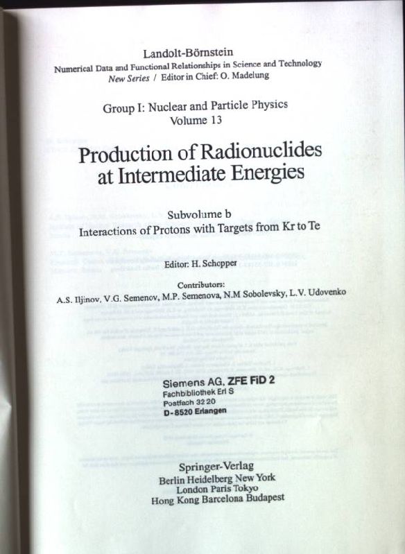 Landolt-Börnstein. Group 1 / Elementary particles, nuclei and atoms; Vol. 13., Production of radionuclides at intermediate energies / Subvol. b., Interactions of protons with targets from Kr to Te - Schopper, Herwig, Aleksandr S. Il'inov and Otfried Madelung