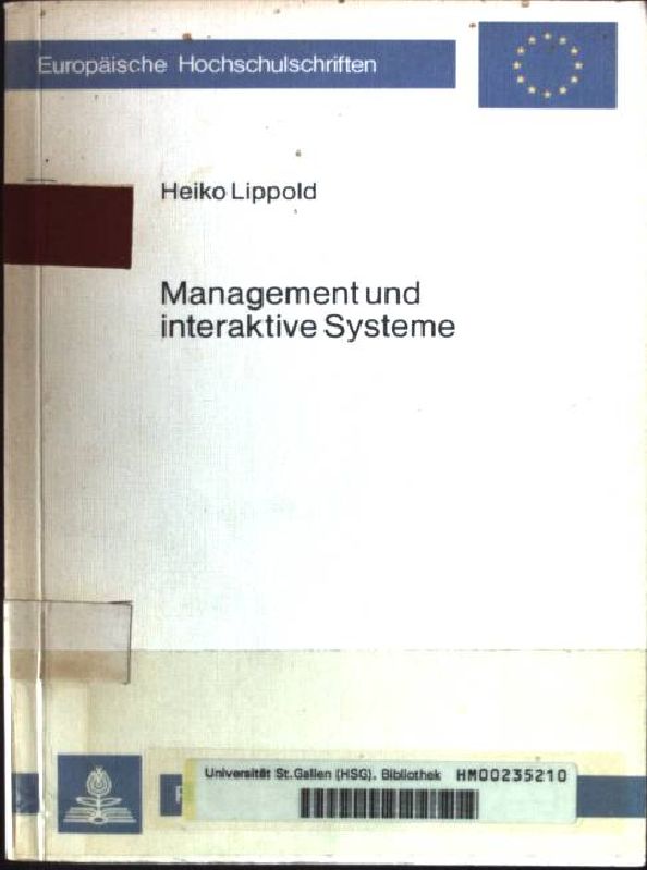 Management und interaktive Systeme : e. empir. Analyse zur Benutzung. Europäische Hochschulschriften / Reihe 5 / Volks- und Betriebswirtschaft ; Bd. 372 - Lippold, Heiko