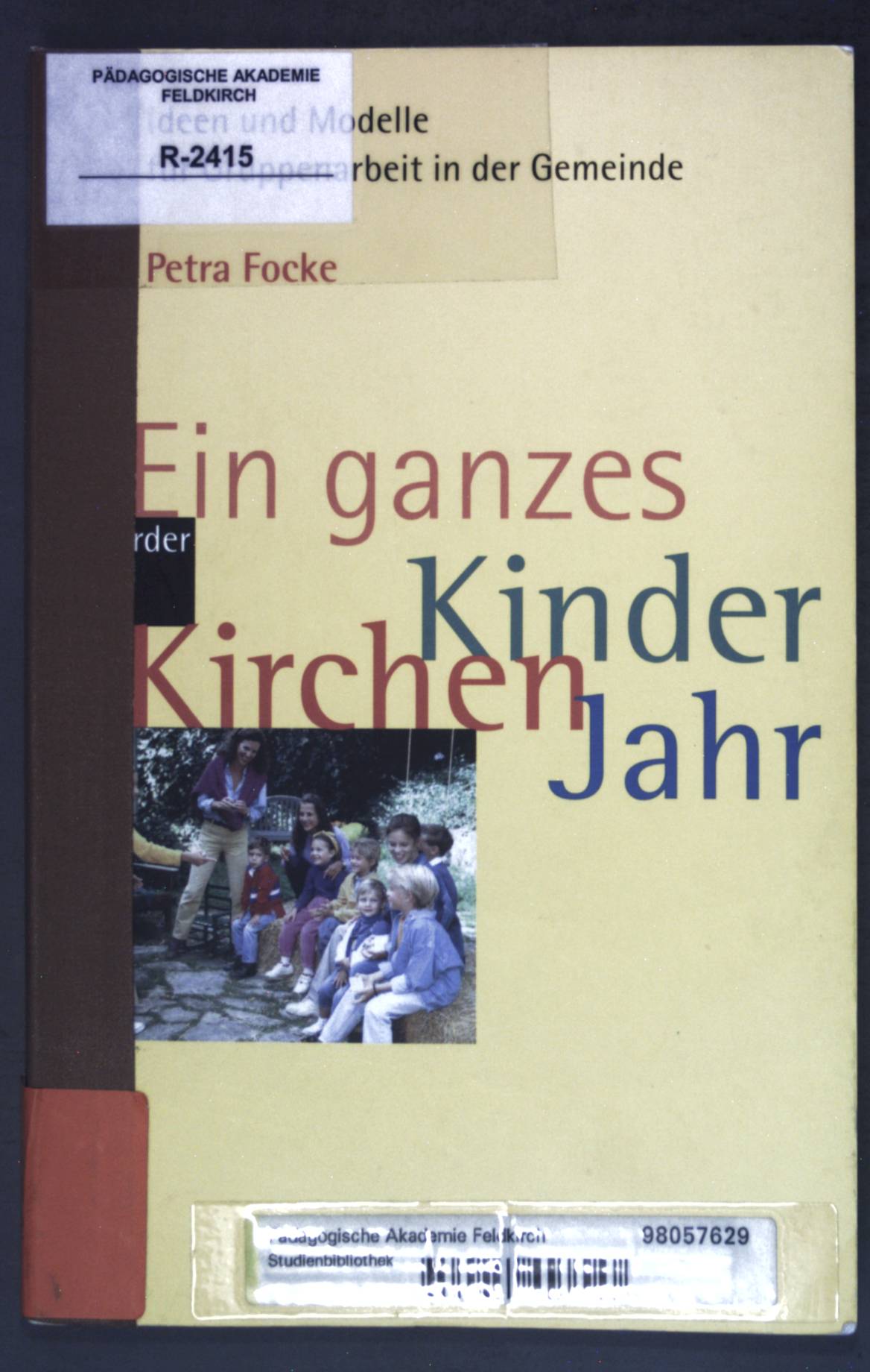 Ein ganzes KinderKirchenJahr ; Ideen und Modelle für Gruppenarbeit in der Gemeinde. - Focke, Petra