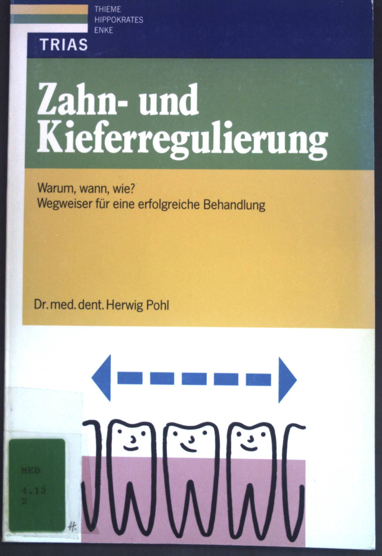 Zahn- und Kieferregulierung: Warum, wann, wie? Wegweiser zu einer erfolgreichen Behandlung. - Pohl, Herwig