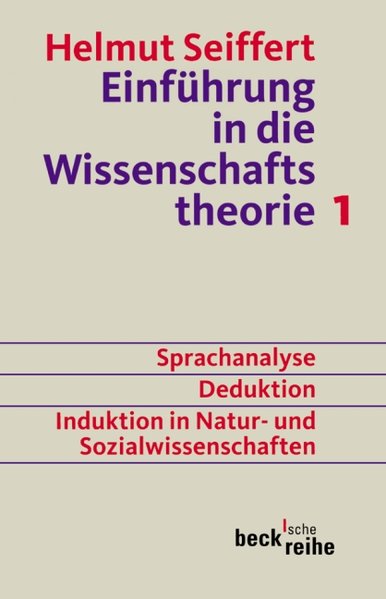 Einführung in die Wissenschaftstheorie Bd. 1: Sprachanalyse, Deduktion, Induktion in Natur- und Sozialwissenschaften - Seiffert, Helmut