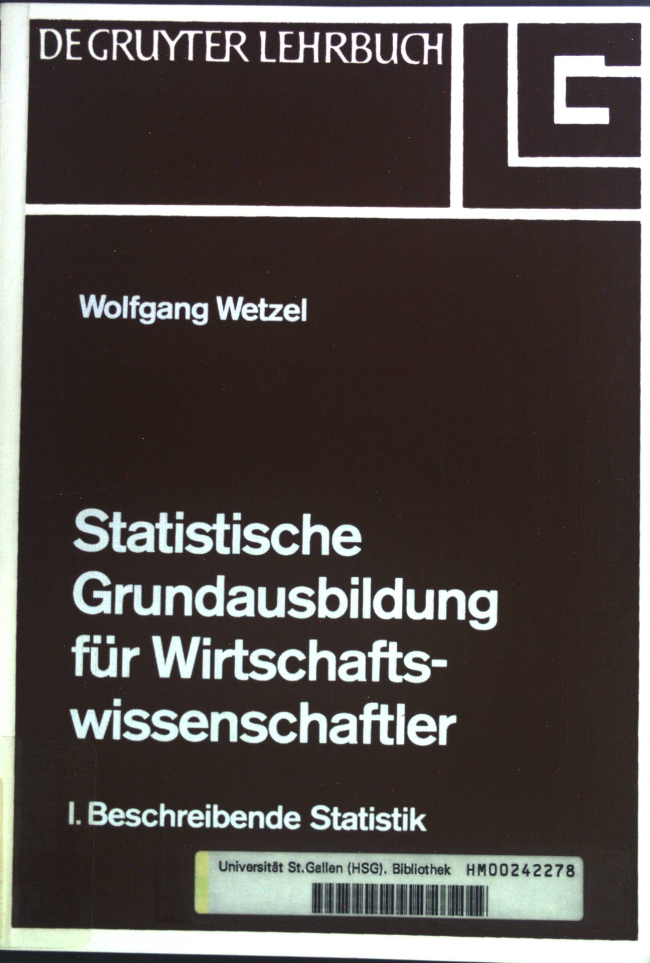 Statistische Grundausbildung für Wirtschaftswissenschaftler; Teil: 1. Beschreibende Statistik. - Wetzel, Wolfgang