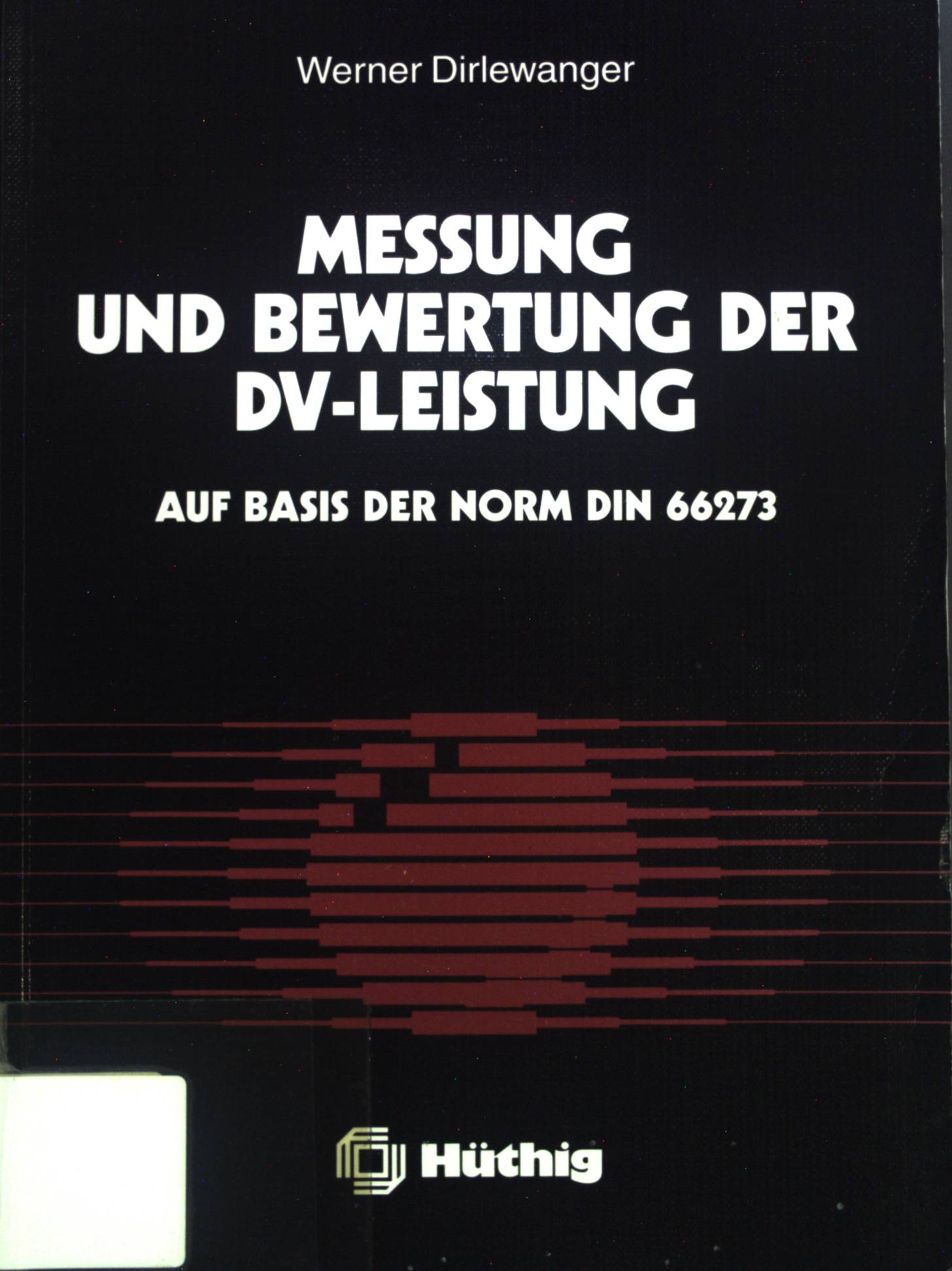 Messung und Bewertung der DV-Leistung. Auf Basis der Norm DIN 66273. - Dirlewanger, Werner