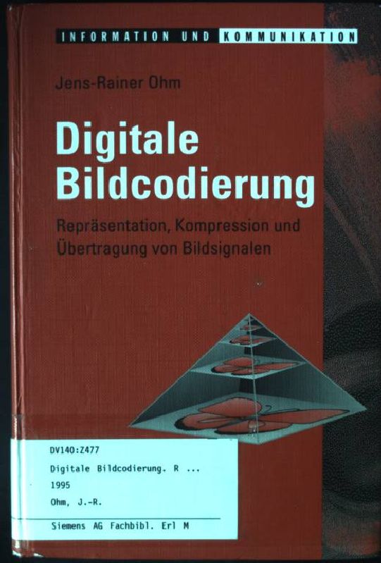 Digitale Bildcodierung : Repräsentation, Kompression und Übertragung von Bildsignalen. Information und Kommunikation - Ohm, Jens-Rainer