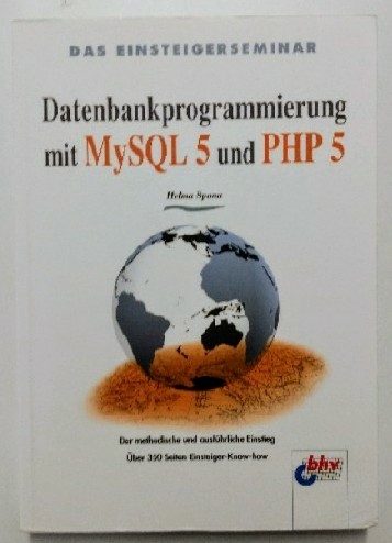 Das Einsteigerseminar Datenbankprogrammierung mit MySQL 5 und PHP 5 - Spona, Helma