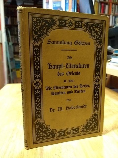 Die Haupt-Literaturen des Orients. II. Teil (2. Band): Die Literaturen der Perser, Semiten und Türken. - Haberlandt, M.,