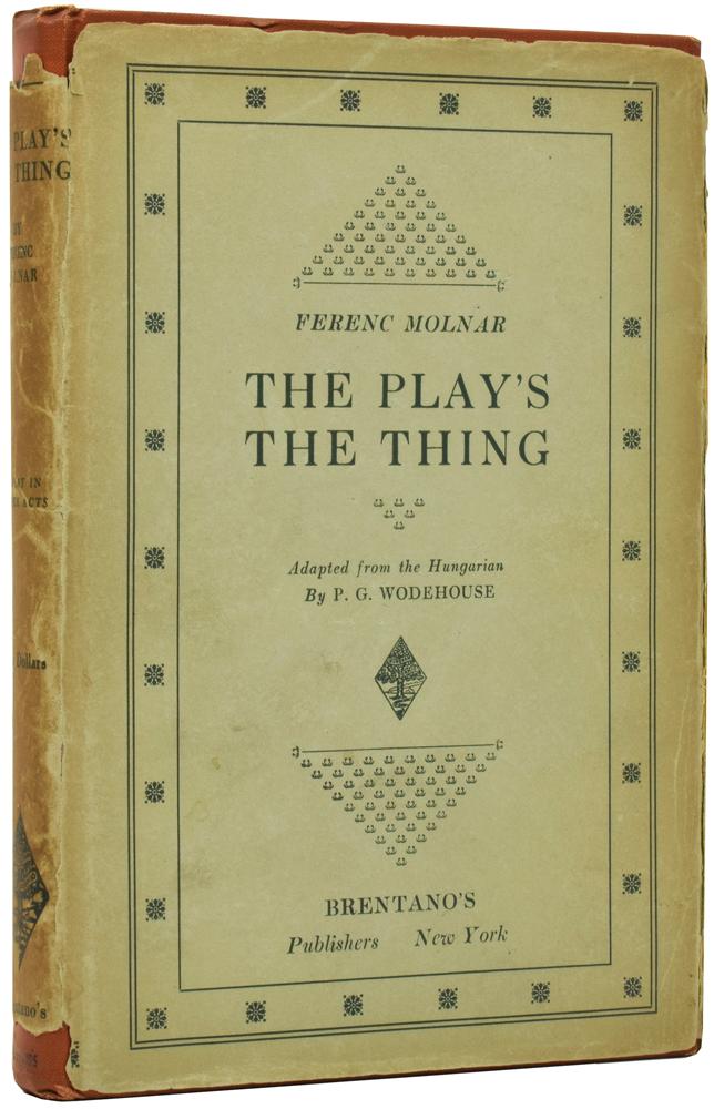 The Play's the Thing - MOLNAR, Ferenc (1878-1952), [WODEHOUSE, P.G., translator]