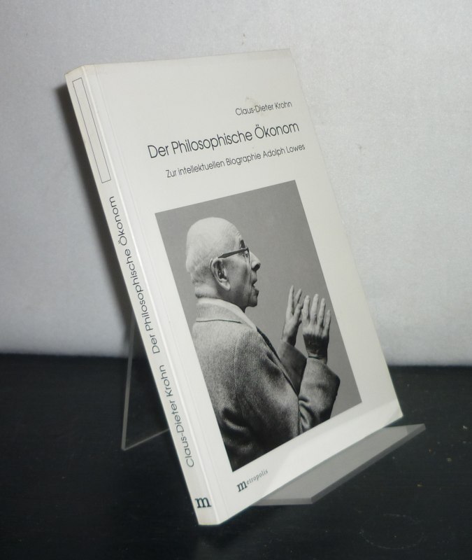 Der philosophische Ökonom. Zur intellektuellen Biographie Adolph Lowes. [Von Claus-Dieter Krohn]. - Krohn, Claus-Dieter