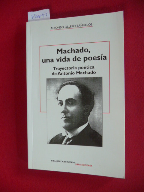 Machado, una vida de poesía - Trayectoria Poetica De Antonio Machado (Biblioteca Estudios) - Alfonso Ollero Bañuelos