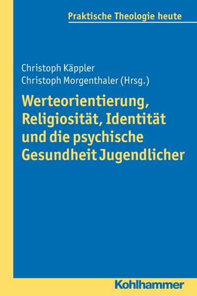 Werteorientierung, Religiosität, Identität und die psychische Gesundheit Jugendlicher (Praktische Theologie heute, Band 126) - Christoph Käppler