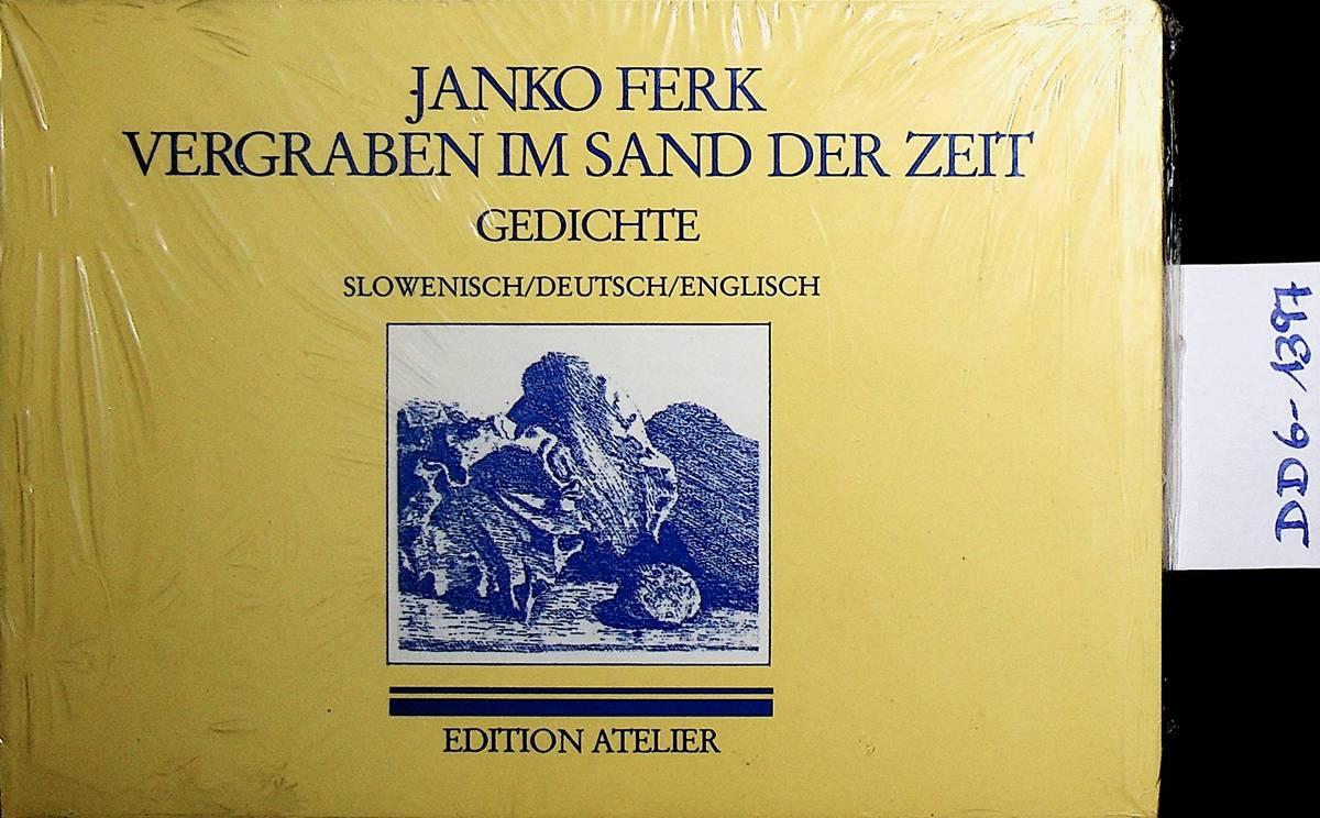Vergraben im Sand der Zeit. /Zakopan v pesku casa./ Buried in the sands of time. Gedichte./Pesmi./Poems. Slowenisch/Deutsch/Englisch. - Ferk, Janko
