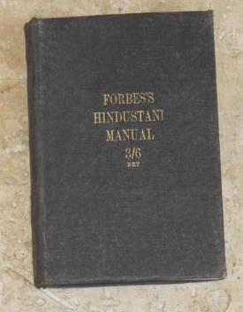 The Hindustani Manual intended to facilitate the essential attainments of conversing with fluency, and composing with accuracy, in the most useful of all languages spoken in our Eastern Empire - Forbes, Duncan