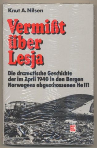 Vermißt über Lesja. Die dramatische Geschichte der im April 1940 in den Bergen Norwegens abgeschossenen He 111. - Nilsen, Knut A.