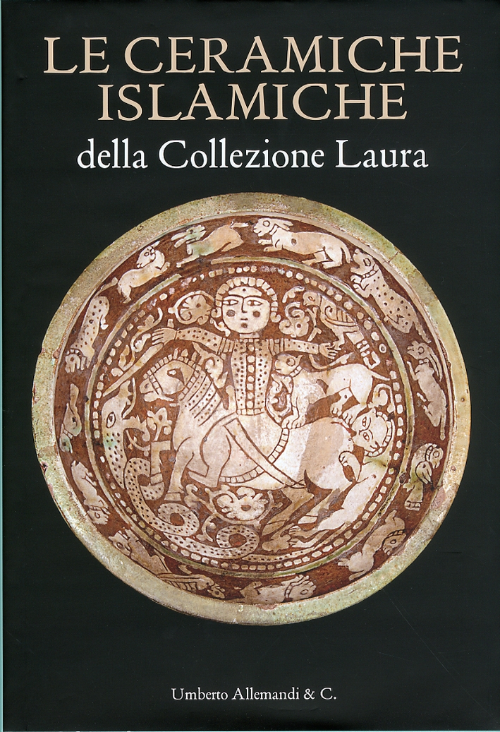 Le Ceramiche Islamiche delle Collezione Laura. Islamic Ceramics of Laura Collection - Scagliola, Manuele