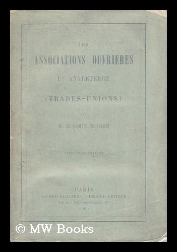 Les Associations Ouvrieres En Angleterre (Trades-Unions) - Le Comte De Paris