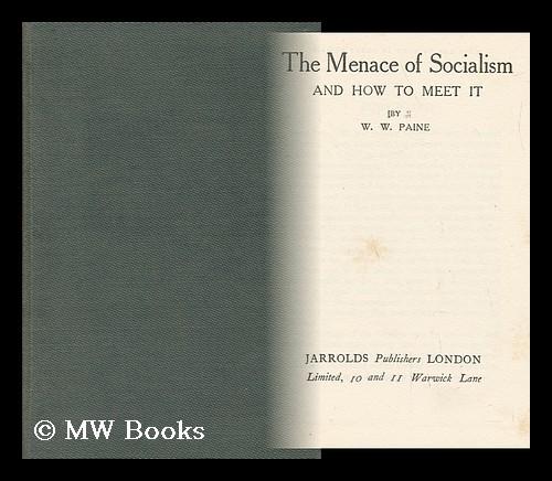The Menace of Socialism and How to Meet it / by W. W. Paine by Paine ...
