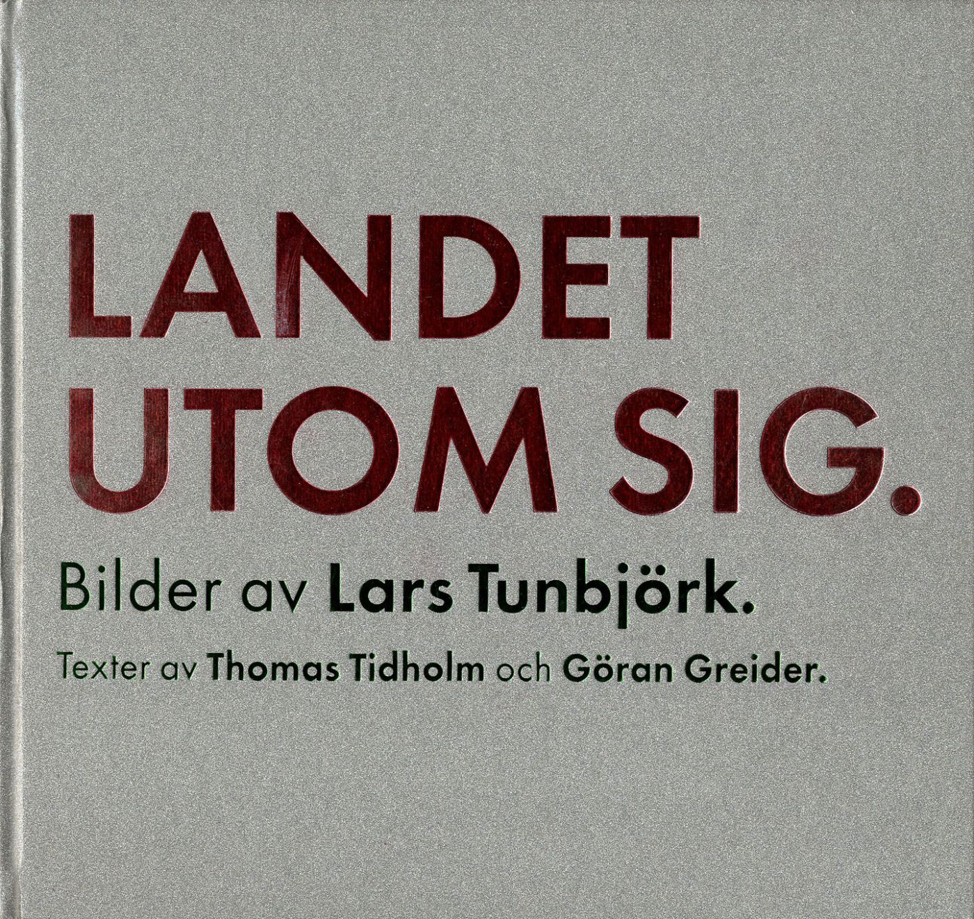 Lars Tunbjörk: Landet Utom Sig: Bilder från Sverige (Country