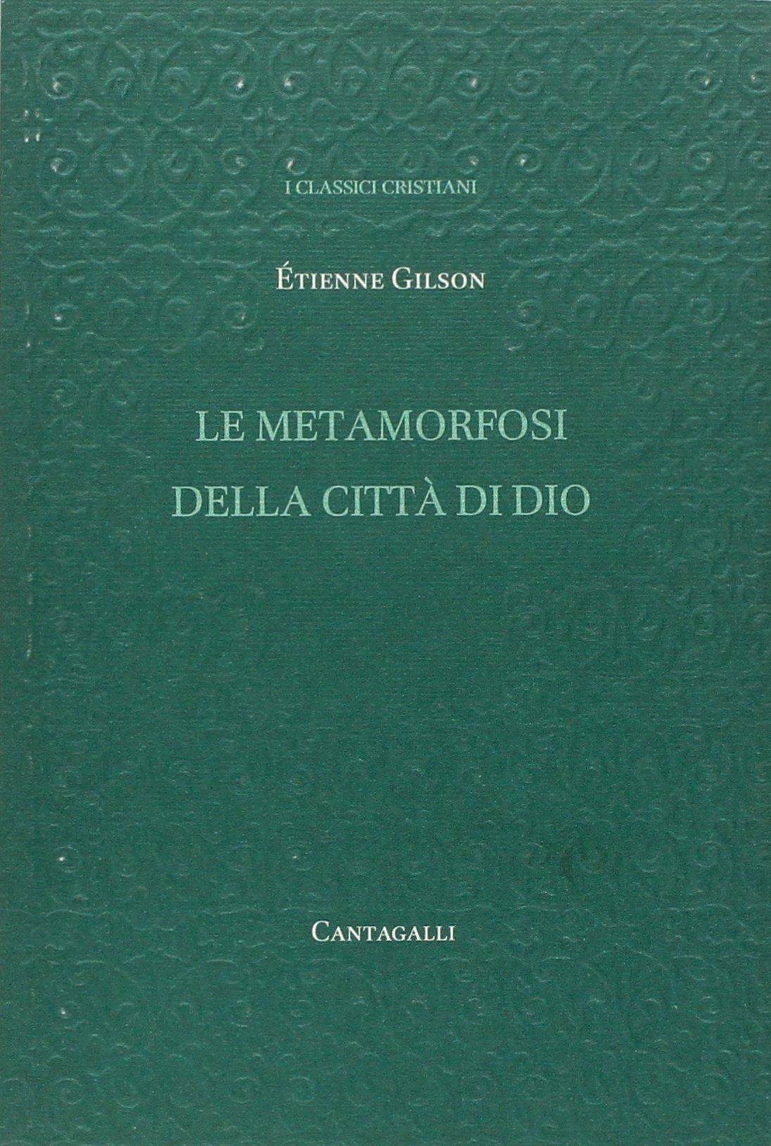 Le Metamorfosi della Città di Dio - Gilson Étienne