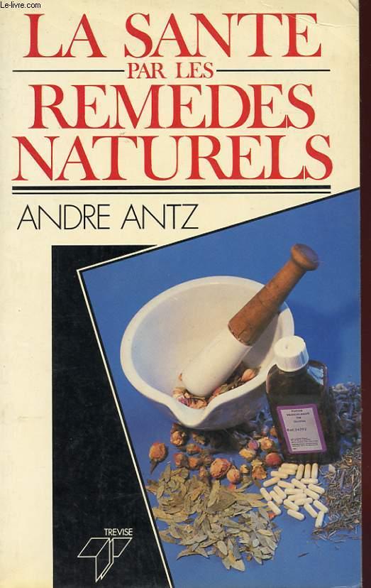 LA SANTE PAR LES REMEDES NATURELS - ANTZ ANDRE