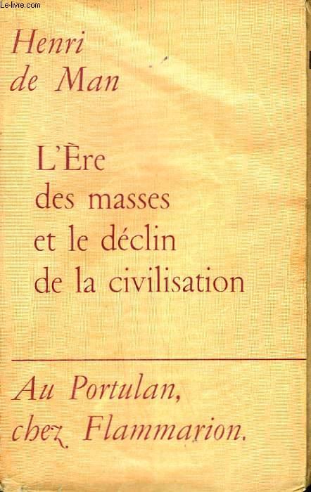 L'ERE DES MASSES ET LE DECLIN DE LA CIVILISATION. by MAN HENRI DE.: bon ...