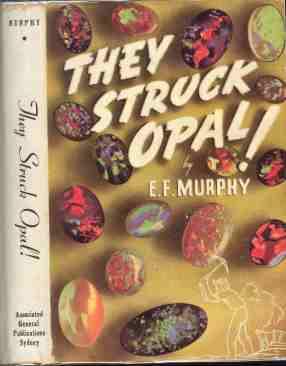 They Struck Opal Tales Of Men And Mines In The Heyday Of Australian Opal By Murphy E F Fine Hardcover 1948 First Edition Harry E Bagley Books Ltd They Struck Opal Tales Of Men And Mines In The Heyday Of Australian Opal By Murphy E F Fine Hardcover 1948 First Edition Harry E Bagley Books Ltd