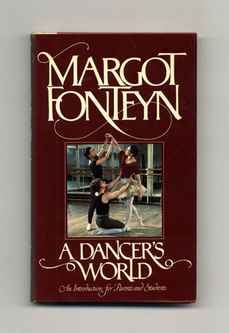 A Dancer's World: An Introduction For Parents And Students - 1st US Edition/1st Printing - Fonteyn, Margot