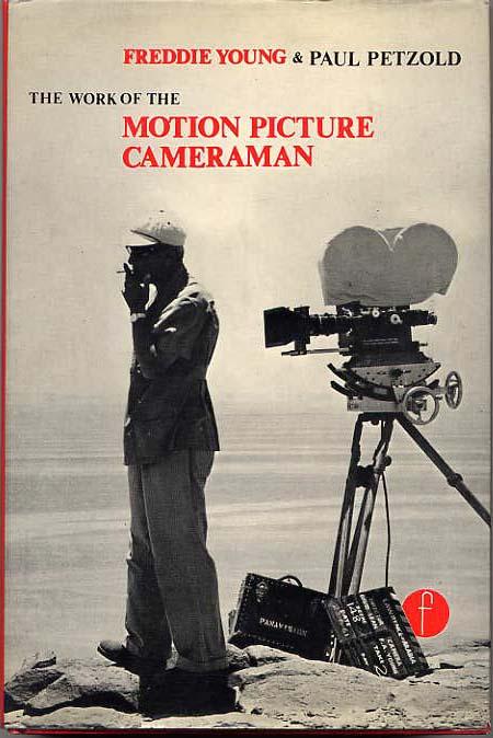 The Work Of The Motion Picture Cameraman. - Young, Freddie & Petzold, Paul. Preface By Sir Michael Balcon.